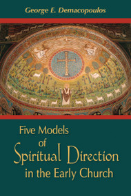 Five Models of Spiritual Direction in the Early Church by George E. Demacopoulos, 9780268025908