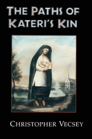 The Paths of Kateri's Kin by Christopher Vecsey, 9780268038649
