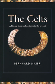 The Celts (A History from Earliest Times to the Present) by Bernhard Maier, Kevin Windle, 9780268023614