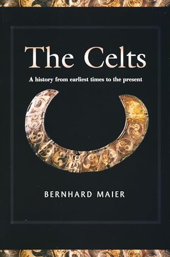 The Celts (A History from Earliest Times to the Present) by Bernhard Maier, Kevin Windle, 9780268023614