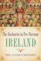 Eucharist in Pre-Norman Ireland by Neil Xavier O'Donoghue, 9780268037321