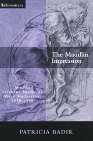 The Maudlin Impression (English Literary Images of Mary Magdalene, 1550-1700) by Patricia Badir, 9780268022150