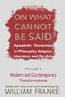On What Cannot Be Said (Apophatic Discourses in Philosophy, Religion, Literature, and the Arts. Volume 2. Modern and Contemporary Transformations) by William Franke, 9780268028831