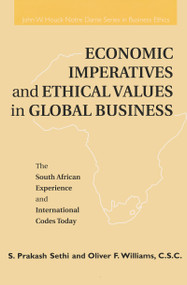 Economic Imperatives and Ethical Values in Global Business (The South African Experience and International Codes Today) by S. Prakash Sethi, Oliver F. Williams C.S.C., 9780268027629