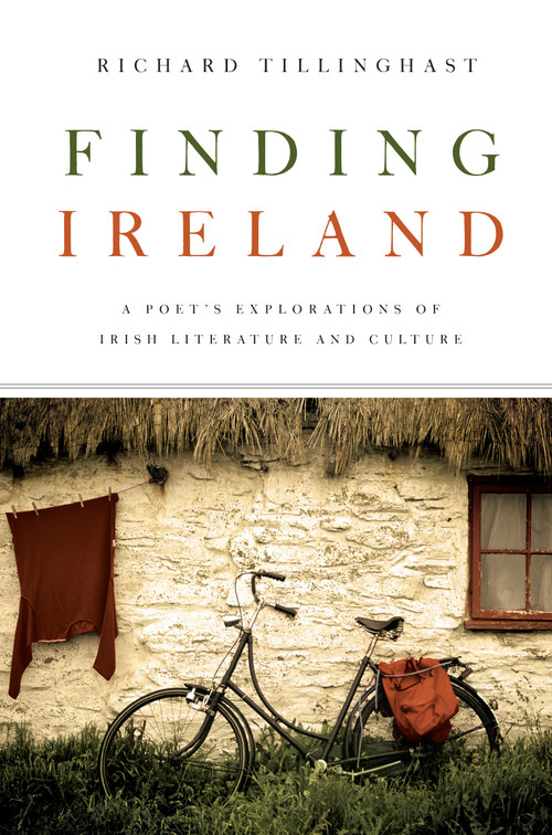 Finding Ireland (A Poet's Explorations of Irish Literature and Culture) by Richard Tillinghast, 9780268042325