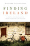 Finding Ireland (A Poet's Explorations of Irish Literature and Culture) by Richard Tillinghast, 9780268042325