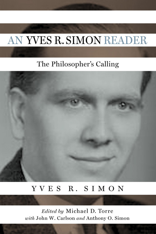 An Yves R. Simon Reader (The Philosopher's Calling) by Yves R. Simon, Michael D. Torre, John W. Carlson, Anthony O. Simon, 9780268108304