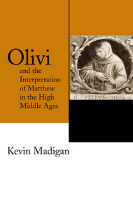 Olivi and the Interpretation of Matthew in the High Middle Ages by Kevin Madigan, 9780268037161