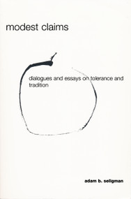 Modest Claims (Dialogues and Essays on Tolerance and Tradition) by Adam Seligman, 9780268041076