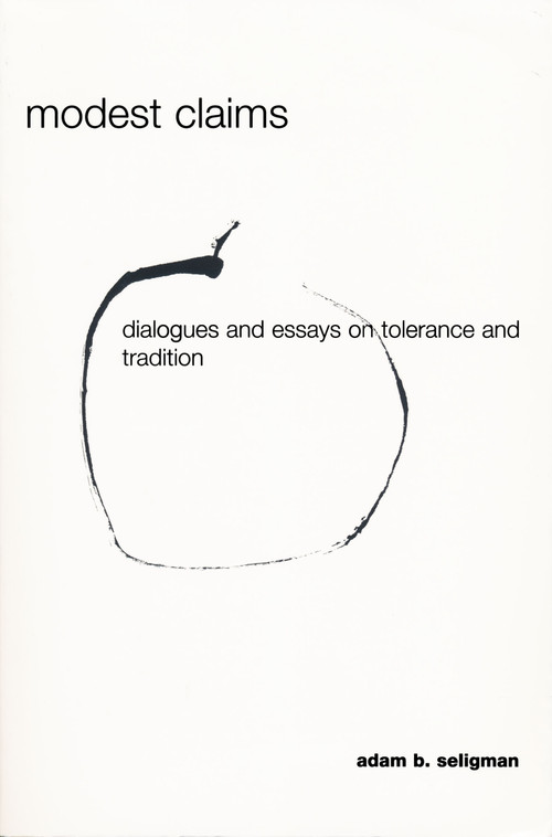 Modest Claims (Dialogues and Essays on Tolerance and Tradition) by Adam Seligman, 9780268041076