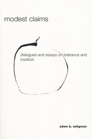 Modest Claims (Dialogues and Essays on Tolerance and Tradition) by Adam Seligman, 9780268041076