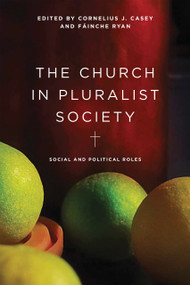 The Church in Pluralist Society (Social and Political Roles) by Cornelius J. Casey, Fáinche Ryan, 9780268106423
