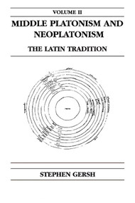 Middle Platonism and Neoplatonism, Volume 2 (The Latin Tradition) by Stephen Gersh, 9780268014391