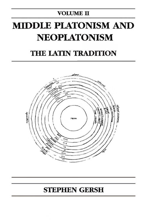 Middle Platonism and Neoplatonism, Volume 2 (The Latin Tradition) by Stephen Gersh, 9780268014391