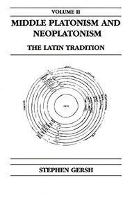 Middle Platonism and Neoplatonism, Volume 2 (The Latin Tradition) by Stephen Gersh, 9780268014391
