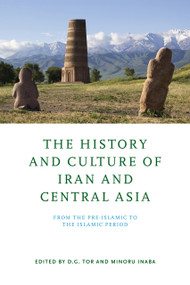 The History and Culture of Iran and Central Asia (From the Pre-Islamic to the Islamic Period) by D. G. Tor, Minoru Inaba, 9780268202095