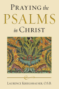 Praying the Psalms in Christ by Laurence Kriegshauser O.S.B., 9780268033200