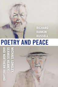 Poetry and Peace (Michael Longley, Seamus Heaney, and Northern Ireland) by Richard Rankin Russell, 9780268040314