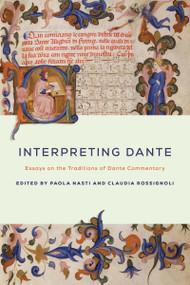 Interpreting Dante (Essays on the Traditions of Dante Commentary) by Paola Nasti, Claudia Rossignoli, 9780268036096