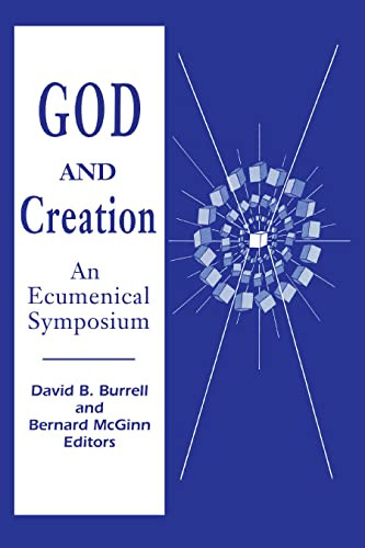 God and Creation (An Ecumenical Symposium) by David B. Burrell C.S.C., Bernard McGinn, 9780268048891