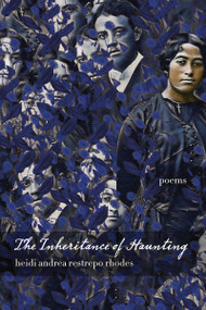 The Inheritance of Haunting by Heidi Andrea Restrepo Rhodes, 9780268105389