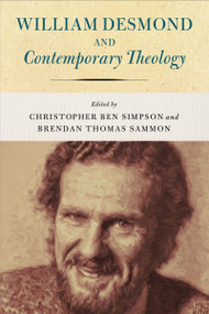 William Desmond and Contemporary Theology by Christopher Ben Simpson, Brendan Thomas Sammon, 9780268102210
