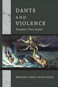 Dante and Violence (Domestic, Civic, Cosmic) by Brenda Deen Schildgen, 9780268200640
