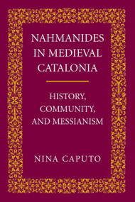 Nahmanides in Medieval Catalonia (History, Community, and Messianism) by Nina Caputo, 9780268022938