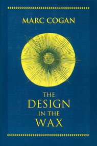 Design in the Wax, The (The Structure of the Divine Comedy and Its Meaning) by Marc Cogan, 9780268008871
