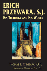 Erich Przywara, S.J. (His Theology and His World) by Thomas F. O'Meara O.P., Michael A. Fahey S.J., 9780268037314
