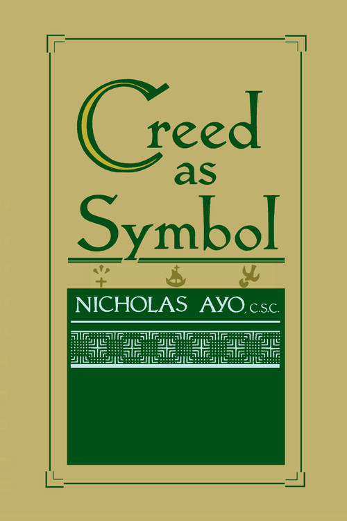 Creed as Symbol by Nicholas Ayo C.S.C., 9780268007713