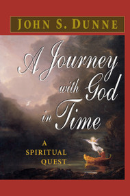 A Journey with God in Time (A Spiritual Quest) by John S. Dunne, 9780268025632