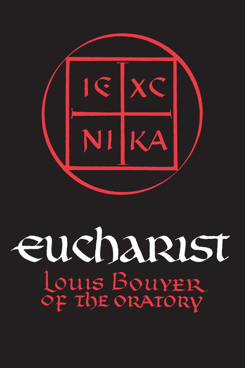 Eucharist (Theology and Spirituality of the Eucharistic Prayer) by Louis Bouyer, Charles Underhill Quinn, 9780268004989