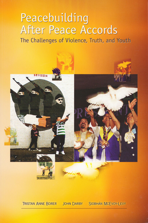 Peacebuilding After Peace Accords (The Challenges of Violence, Truth and Youth) by Tristan Anne Borer, John Darby, Siobhan McEvoy-Levy, 9780268204464