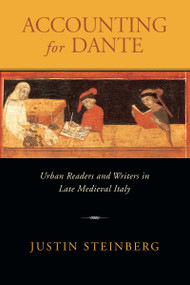 Accounting for Dante (Urban Readers and Writers in Late Medieval Italy) by Justin Steinberg, 9780268041229