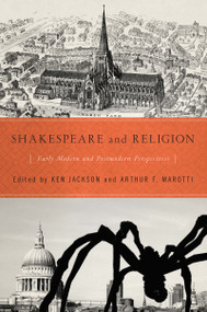 Shakespeare and Religion (Early Modern and Postmodern Perspectives) by Ken Jackson, Arthur F. Marotti, 9780268032708