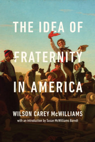 The Idea of Fraternity in America by Wilson Carey McWilliams, Susan McWilliams Barndt, 9780268205355