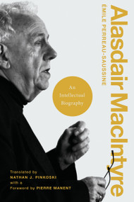 Alasdair MacIntyre (An Intellectual Biography) by Émile Perreau-Saussine, Nathan J. Pinkoski, Pierre Manent, 9780268203269