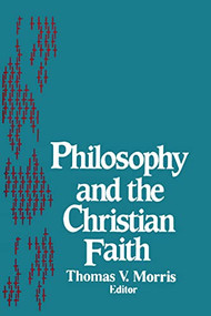 Philosophy and the Christian Faith by Thomas V. Morris, 9780268015718