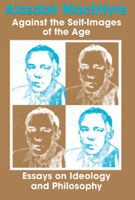 Against the Self-Images of the Age (Essays on Ideology and Philosophy) by Alasdair MacIntyre, 9780268005870