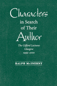 Characters in Search of Their Author (The Gifford Lectures, 1999-2000) by Ralph McInerny, 9780268022785