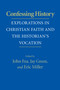 Confessing History (Explorations in Christian Faith and the Historian's Vocation) by John Fea, Jay Green, Eric Miller, 9780268029036