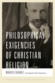 Philosophical Exigencies of Christian Religion by Maurice Blondel, Oliva Blanchette, 9780268200466
