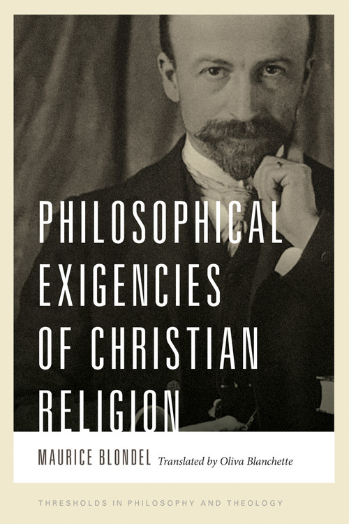 Philosophical Exigencies of Christian Religion by Maurice Blondel, Oliva Blanchette, 9780268200466