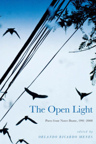 The Open Light (Poets from Notre Dame, 1991-2008) by Orlando Ricardo Menes, 9780268035211