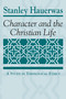 Character and the Christian Life (A Study in Theological Ethics) by Stanley Hauerwas, 9780268007720