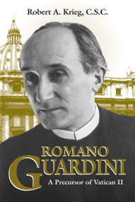 Romano Guardini (A Precursor of Vatican II) by Robert A. Krieg C.S.C., 9780268016616