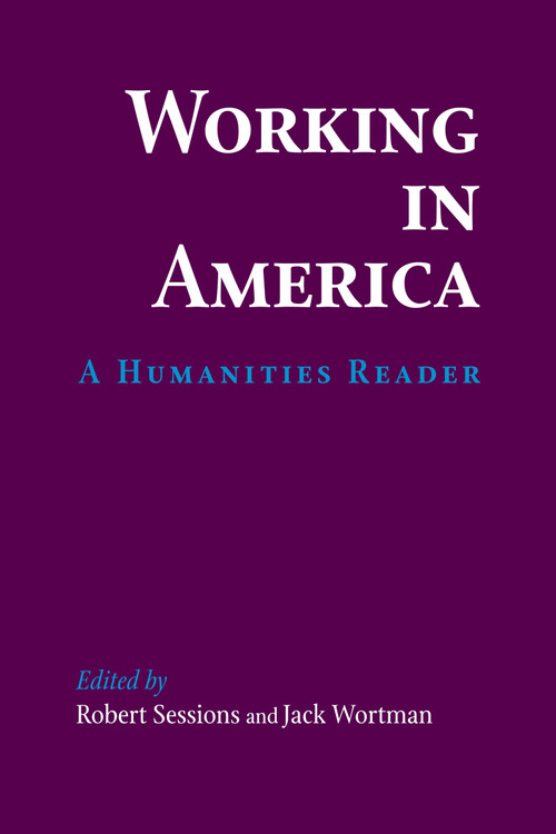 Working in America (A Humanities Reader) by Robert Sessions, Jack Wortman, 9780268019488