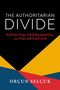The Authoritarian Divide (Populism, Propaganda, and Polarization) by Orçun Selçuk, 9780268208080