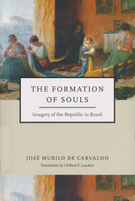 Formation of Souls (Imagery of the Republic in Brazil) by José Murilo de Carvalho, 9780268035266